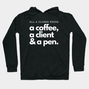 All a Closer needs: Coffee, clients and a pen! Hoodie